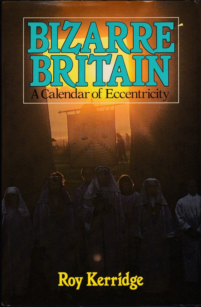 10868 Kerridge, Roy. Bizarre Britain: A Calendar of Eccentricity ...